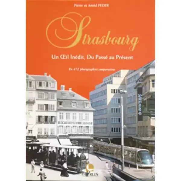 Strasbourg : Un oeil inédit, du passé au présent en 472 photographies comparatives