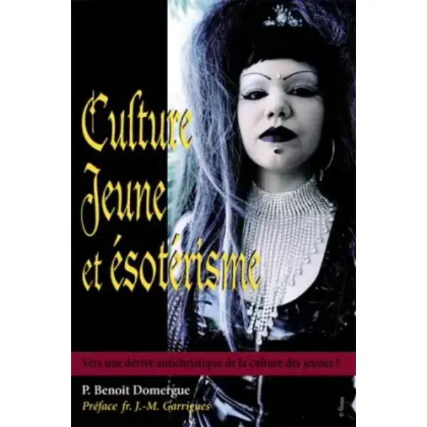CULTURE JEUNE ET ÉSOTÉRISME. VERS UNE DÉRIVE ANTICHRISTIQUE DE LA CULTURE DES JEUNES ? 2È IMPRESSION