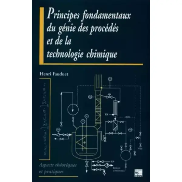 Principes fondamentaux du génie des procédés et de la technologie chimique : Aspects théoriques et pratiques