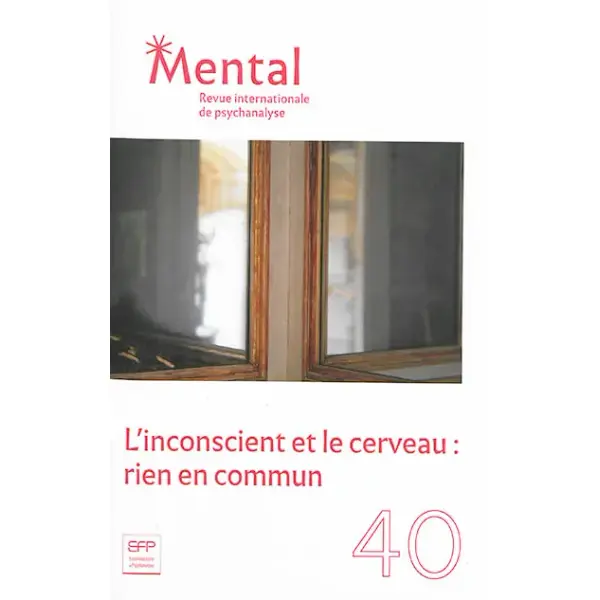 Mental : revue internationale de psychanalyse, n° 40. L'inconscient et le cerveau : rien en commun