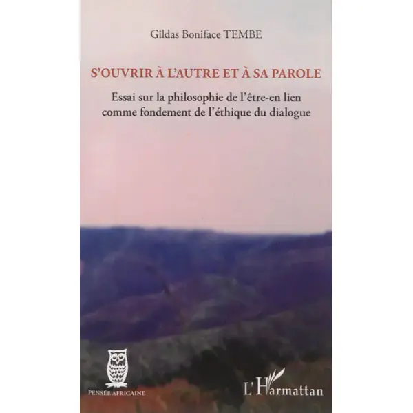 S'ouvrir à l'autre et à sa parole : essai sur la philosophie de l'être-en lien comme fondement de l'éthique du dialogue