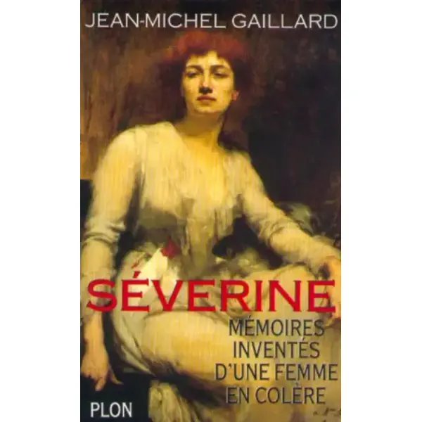 SEVERINE. Mémoires inventées d'une femme en colère