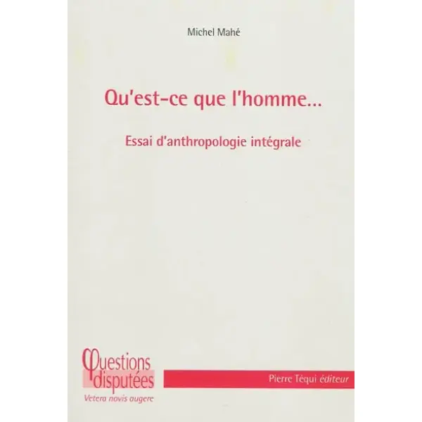 Qu'est-ce que l'homme... : essai d'anthropologie intégrale