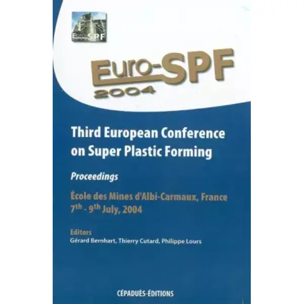Euro SPF 2004 : Third European Conference on Super Plastic Forming - École des Mines d'Albi-Carmaux : 7-9 juillet 2004 (en anglais)
