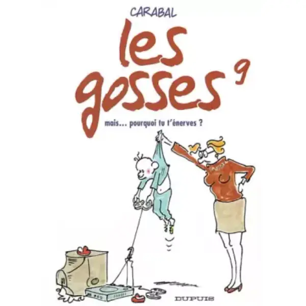 Les Gosses, tome 9 : Mais...pourquoi tu t'énerves ?