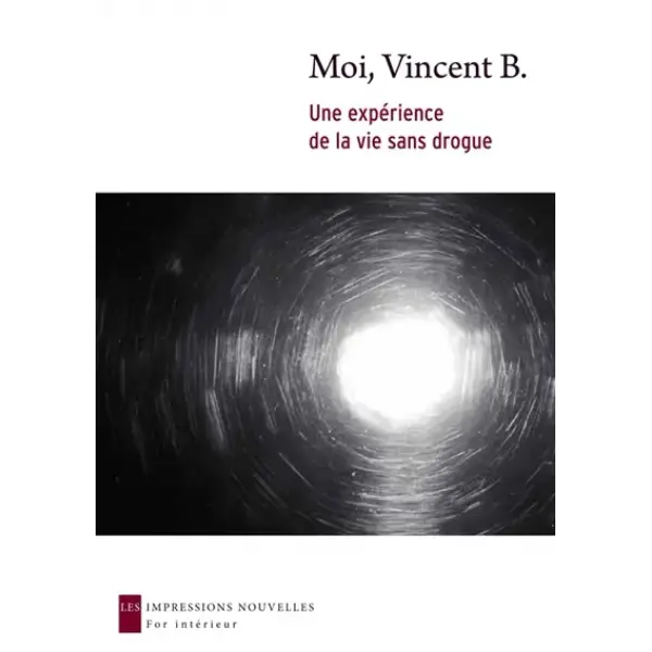 Moi, Vincent B. : une expérience de la vie sans drogue