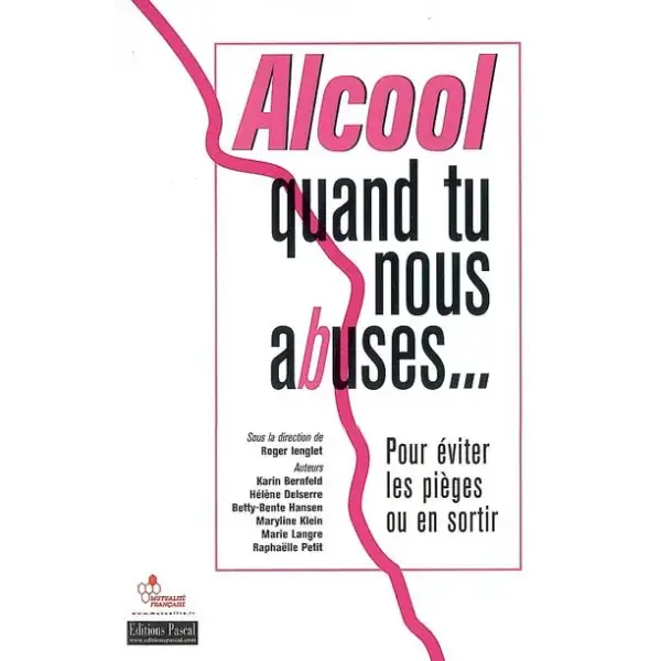 Alcool, quand tu nous abuses... : pour éviter les pièges ou en sortir