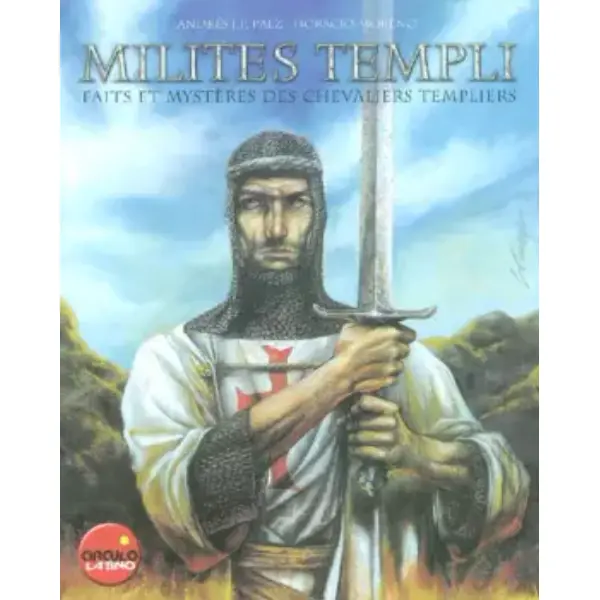 Milites templi, faits et mystères des chevaliers templiers
