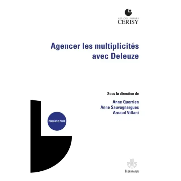Agencer les multiplicités avec Deleuze : actes du colloque, Cerisy-la-Salle, 1er-11 août 2015