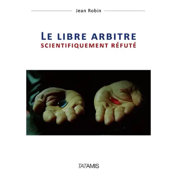 Le libre arbitre scientifiquement réfuté