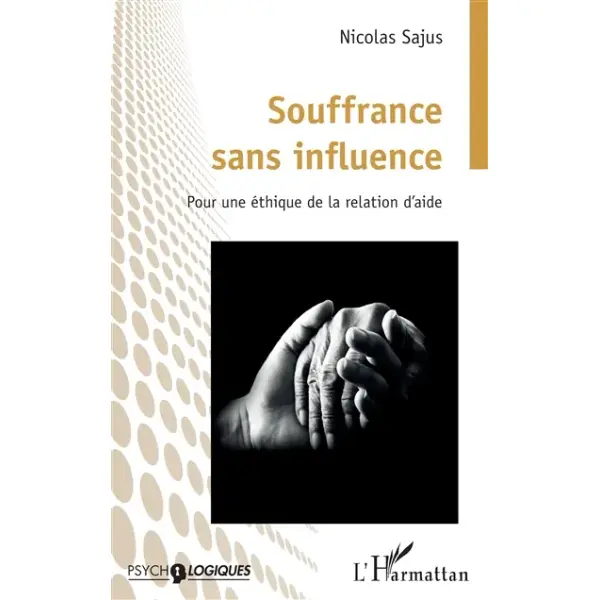 Souffrance sans influence : pour une éthique de la relation d'aide